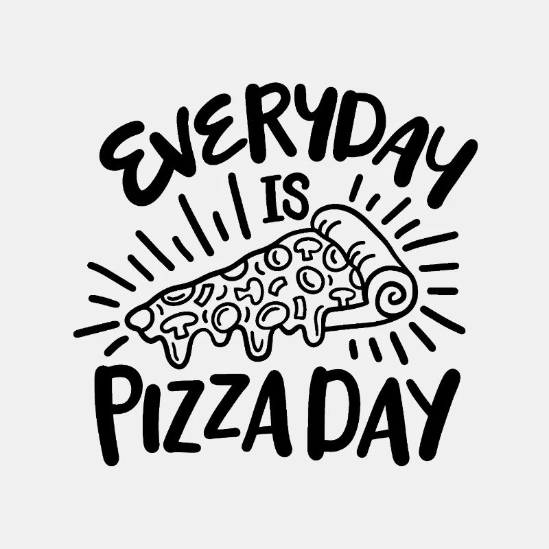 Everyday is pizza day