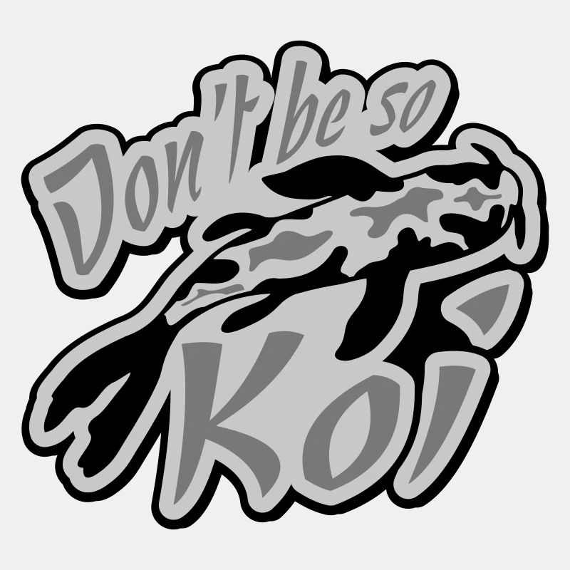 Dont be so Koi
