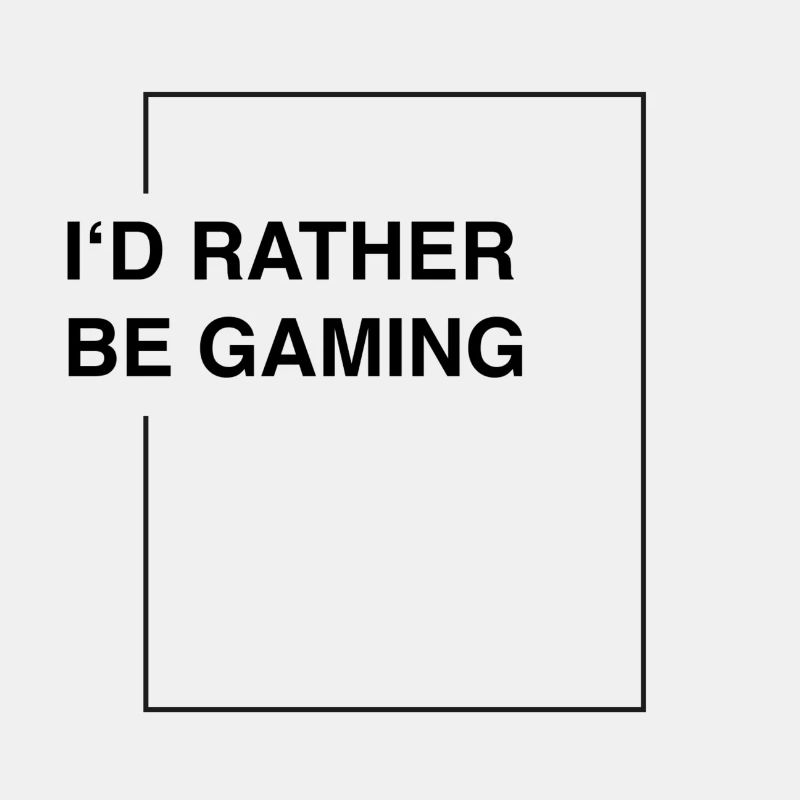 I'd rather be gaming