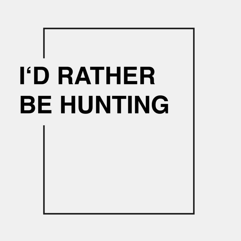 I'd rather be hunting