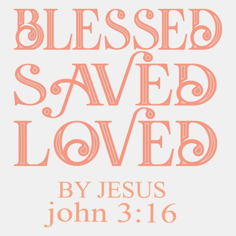 BLESSES SAVED AND LOVED BY JESUS