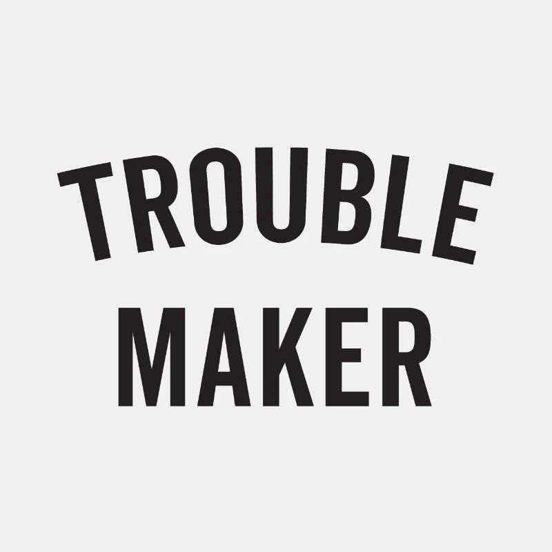TROUBLE MAKER