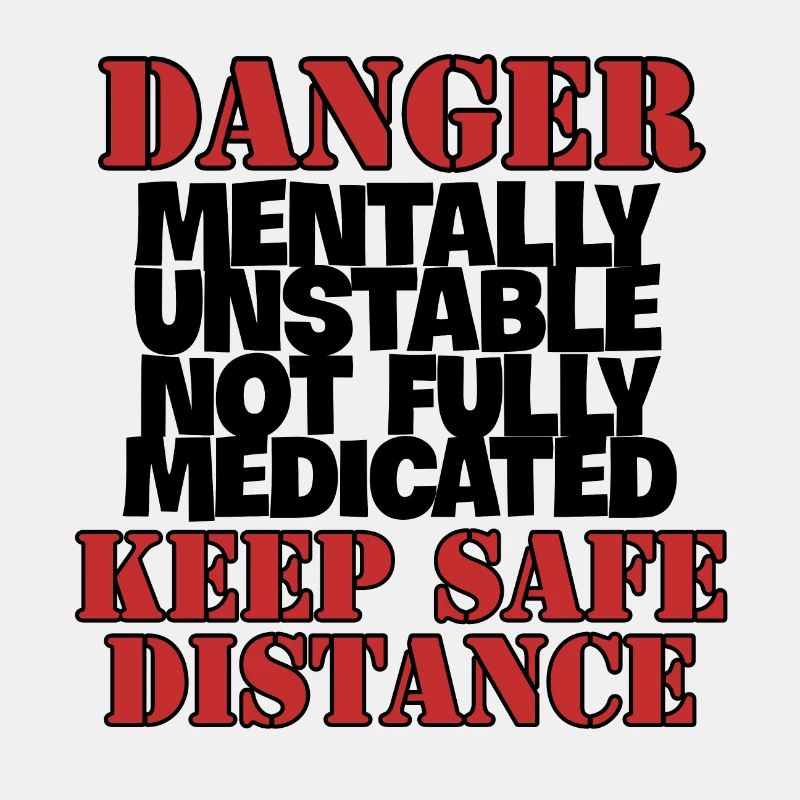 DANGER Mentally Unstable Not Fully Medicated KEEP