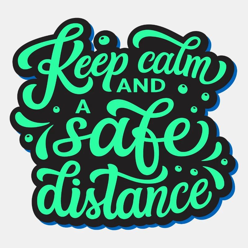 keep calm and a safe distance!