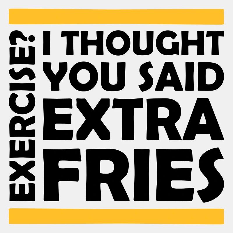 Exercise Extra Fries Quote