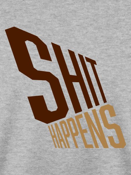 Shit happens Pech gehabt