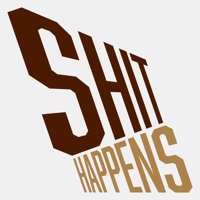Shit happens Pech gehabt