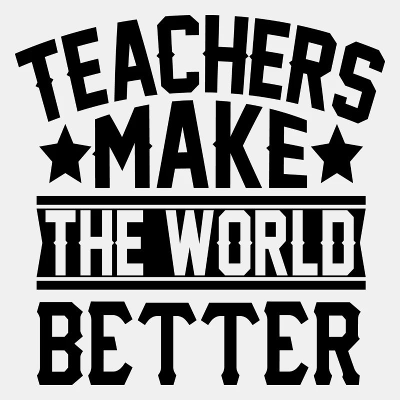 Teachers make the World better