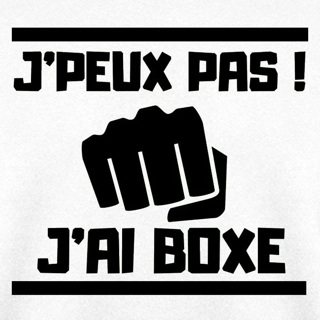 J PEUX PAS J AI BOXE