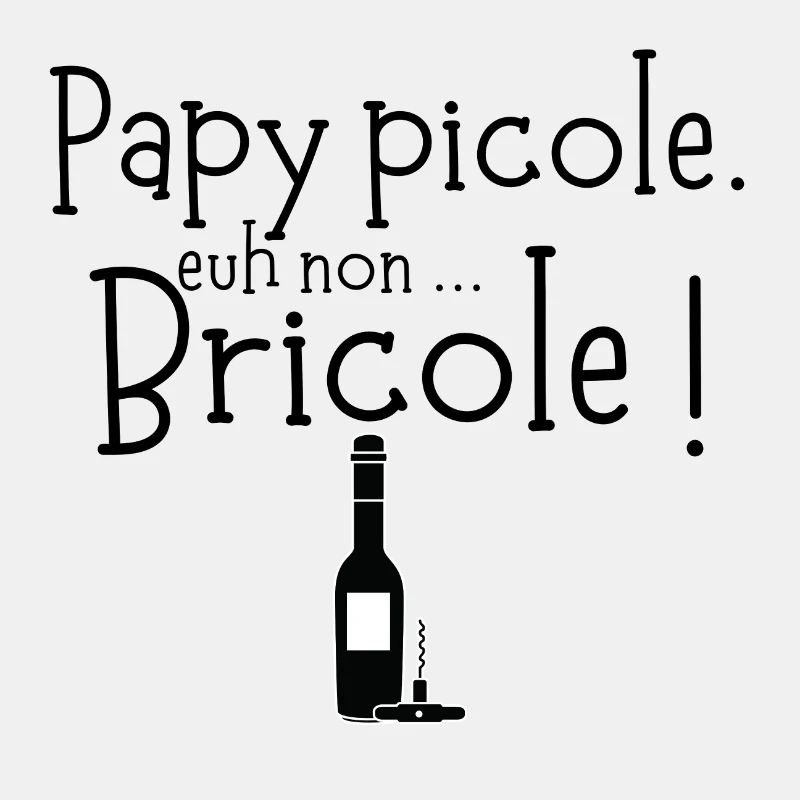 Papy picole. euh non ... Bricole !