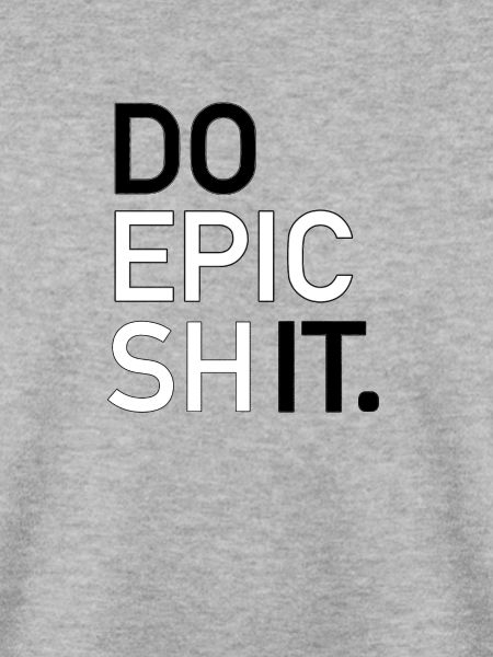 DO EPIC SHIT