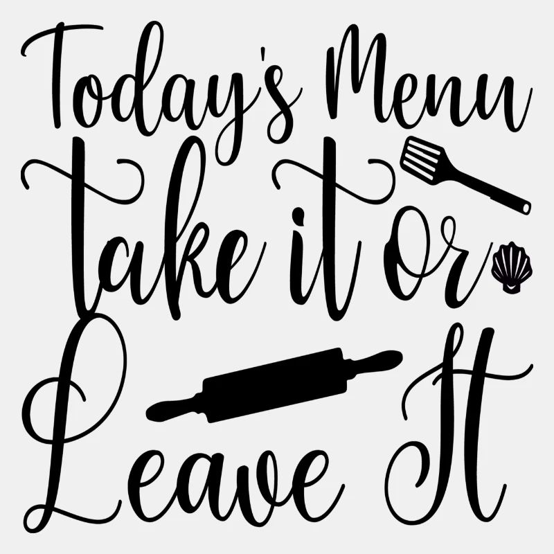 Todays Menu Take it or leave it