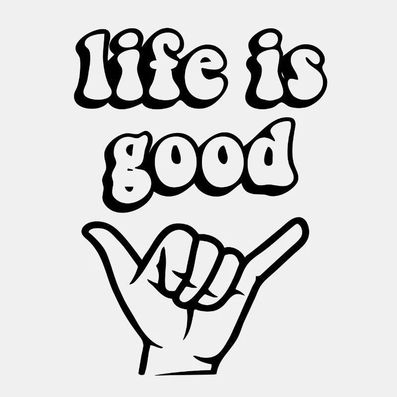 Life is good