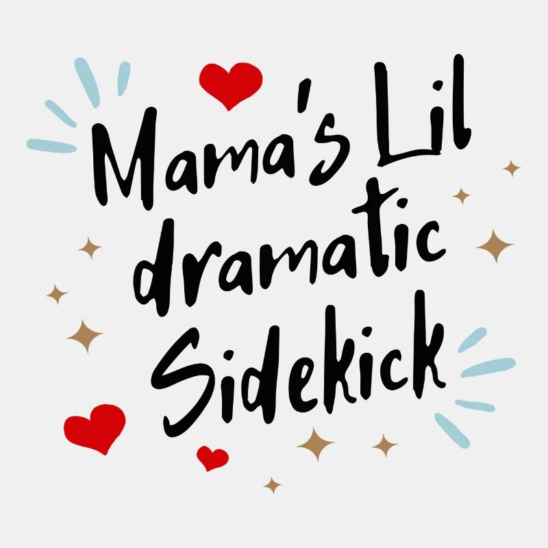 Mama ́s lil dramatic Sidekick