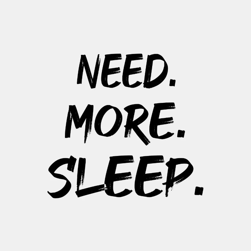 Need more sleep