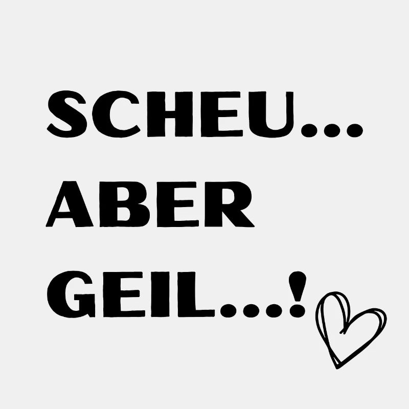 SCHEU ABER GEIL