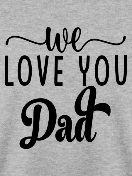 We love you Dad