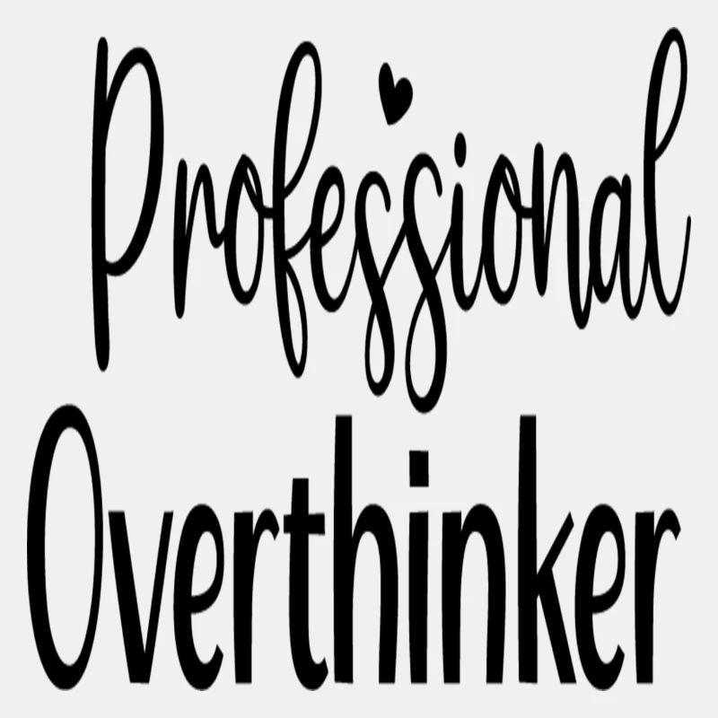 Professional Overthinker