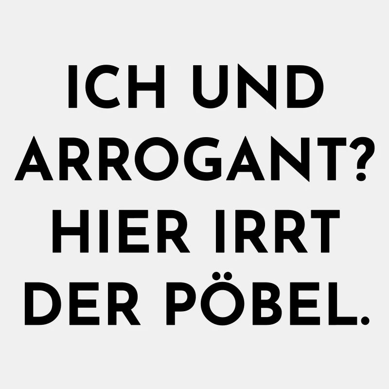 Ich bin doch nicht arrogant!