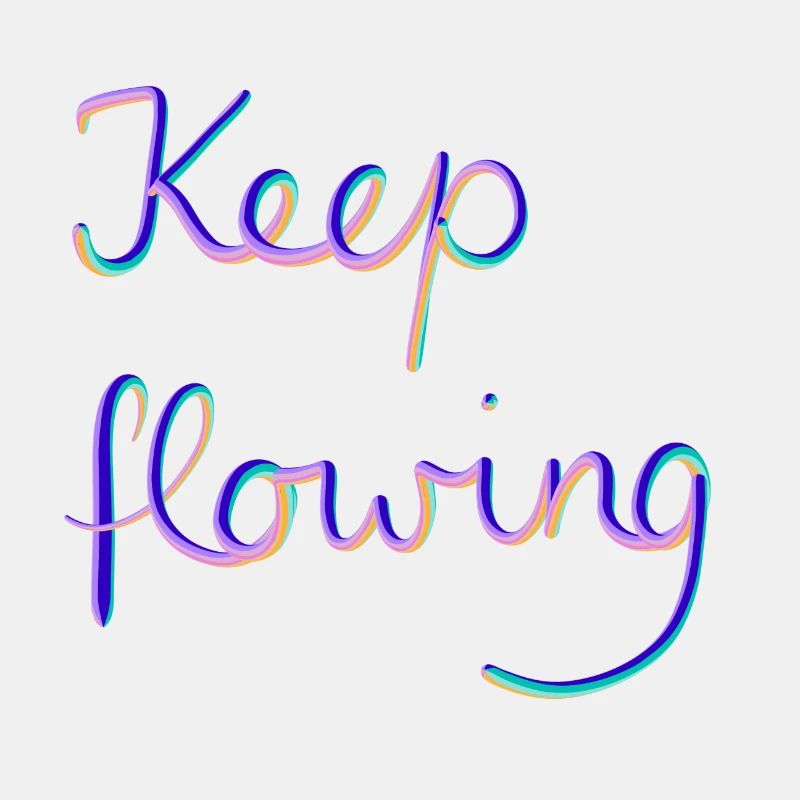Keep flowing