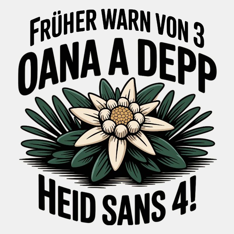 Frueher warn von 3 oana a depp - Heid sans 4!