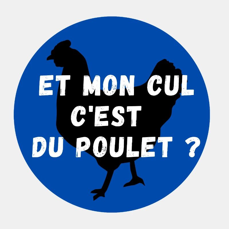 Et mon cul c est du poulet
