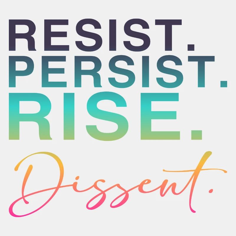 Resist. Persist. Rise. Dissent.