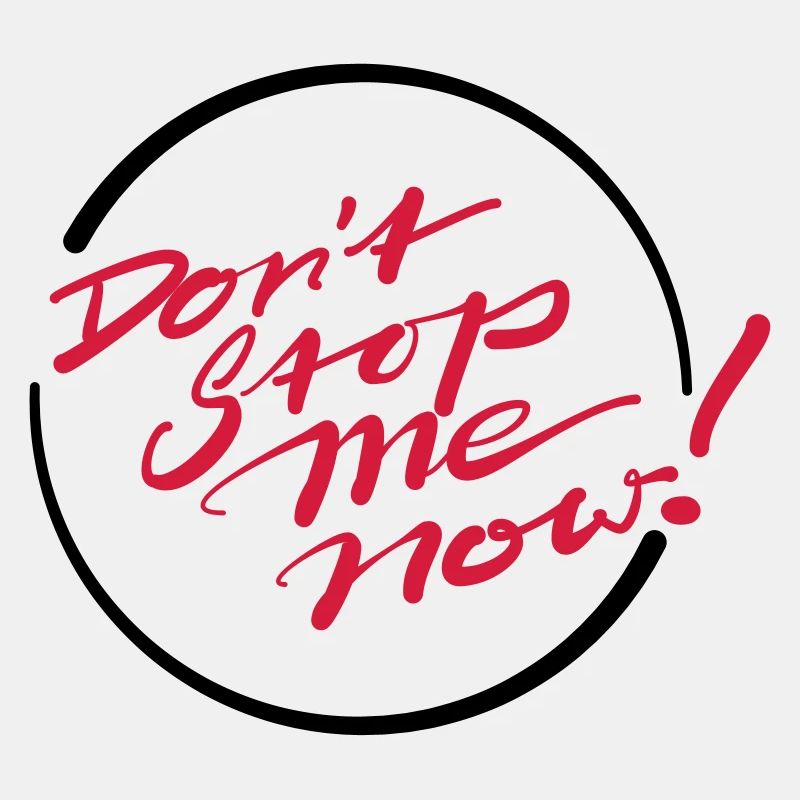 Don’t Stop Me Now!