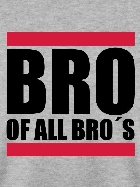 Bro of all Bro´s