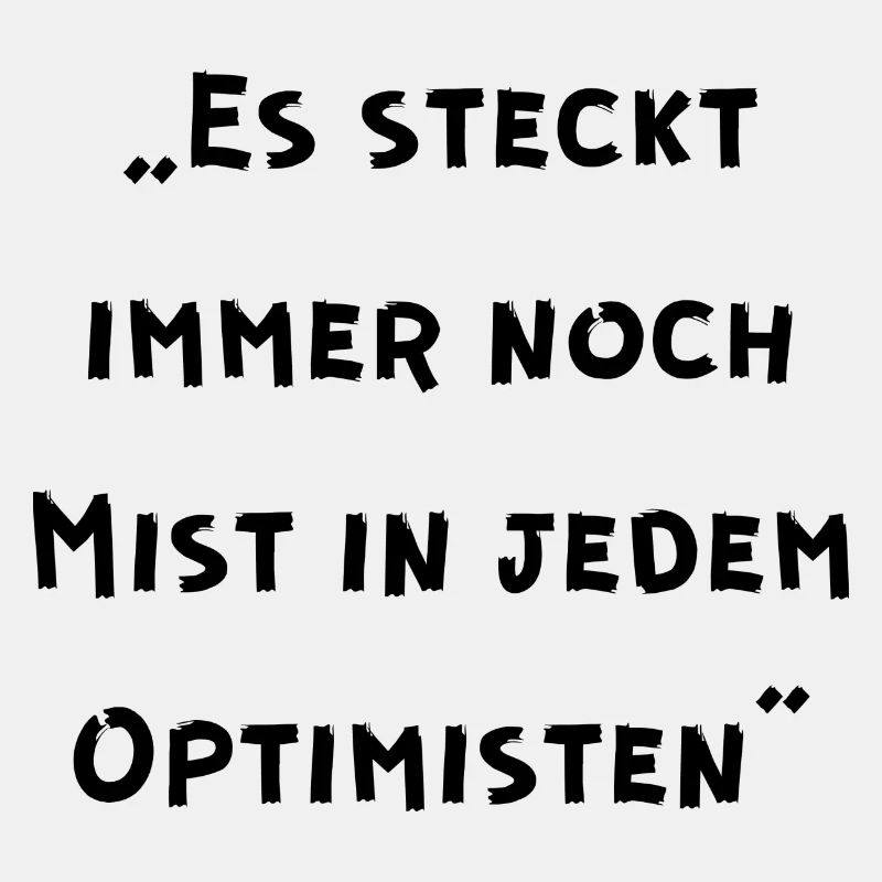 Es steckt immer noch Mist in jedem Optimisten
