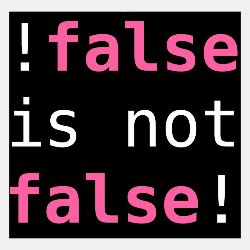 !false is not false! - "!false is not false!"