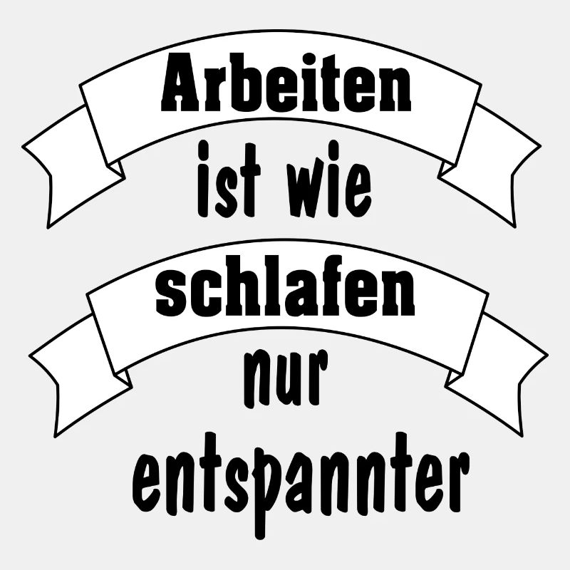 Arbeiten ist wie schlafen...
