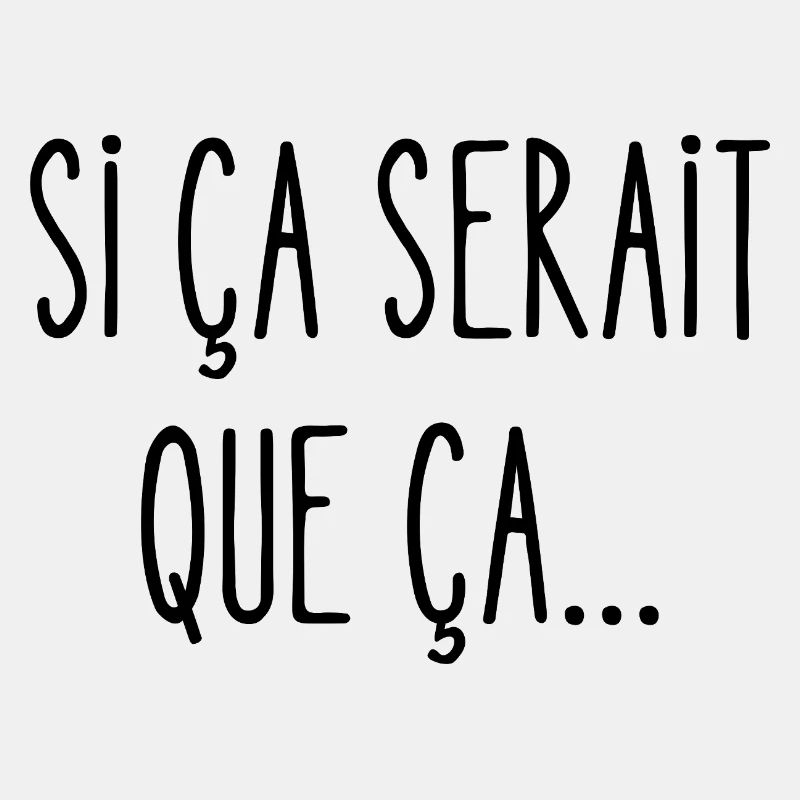 si ça serait que ça