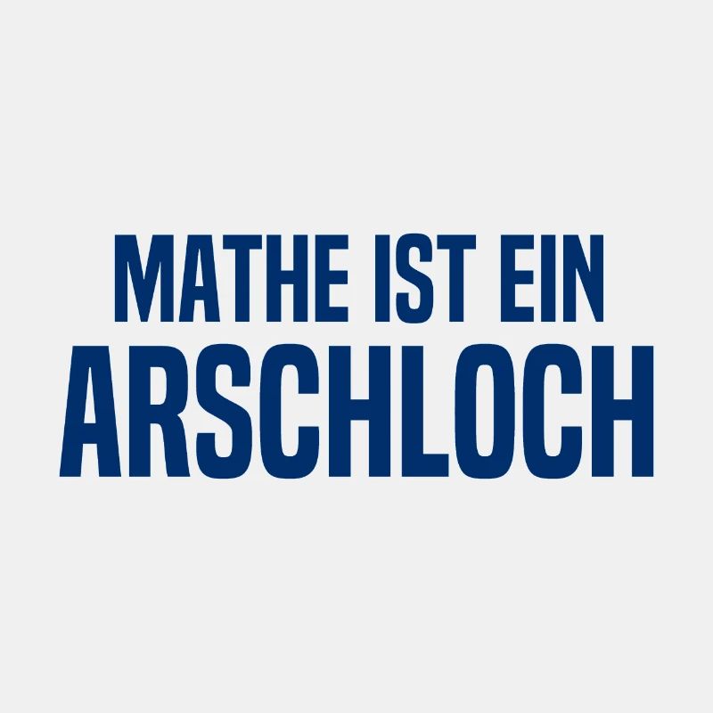 Mathe ist ein Arschloch - Mathematik - Schule