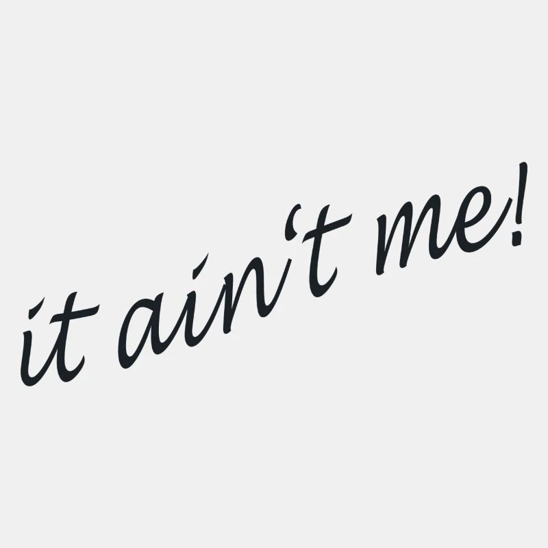 it aint me