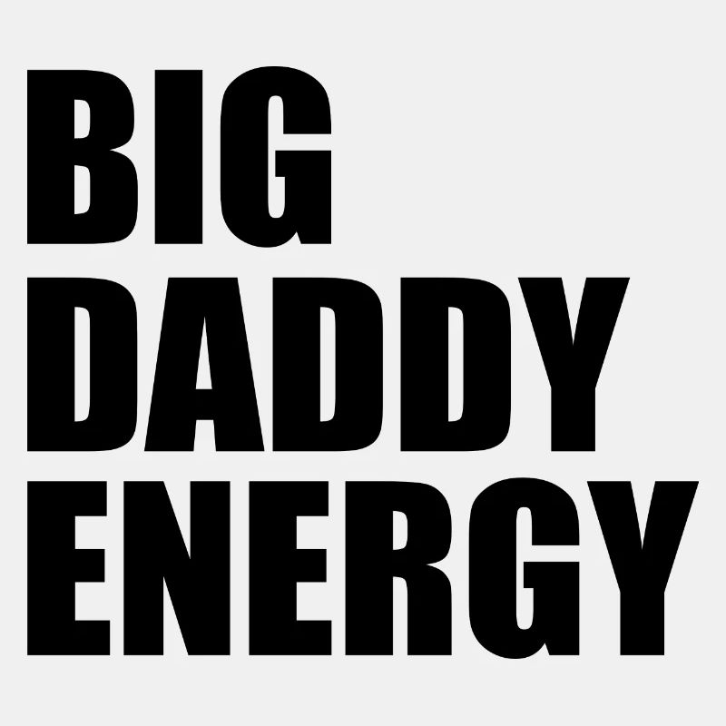 Big daddy energy