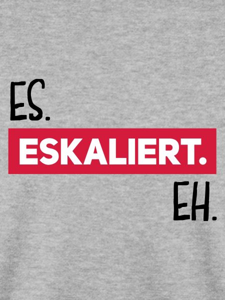 es eskaliert eh