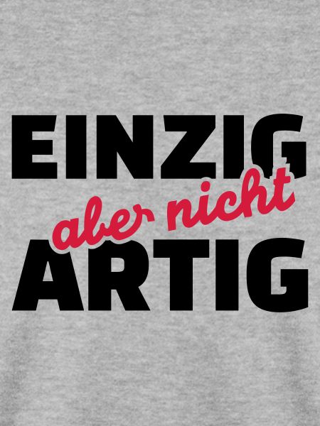 Einzig aber nicht artig