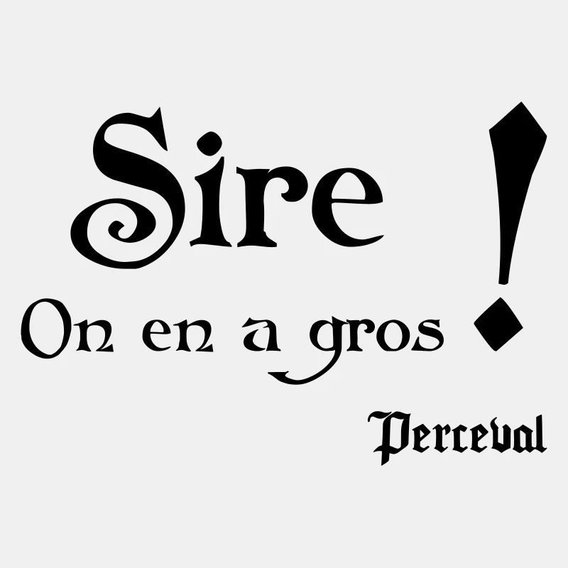 Sire ! On en a gros. Perceval