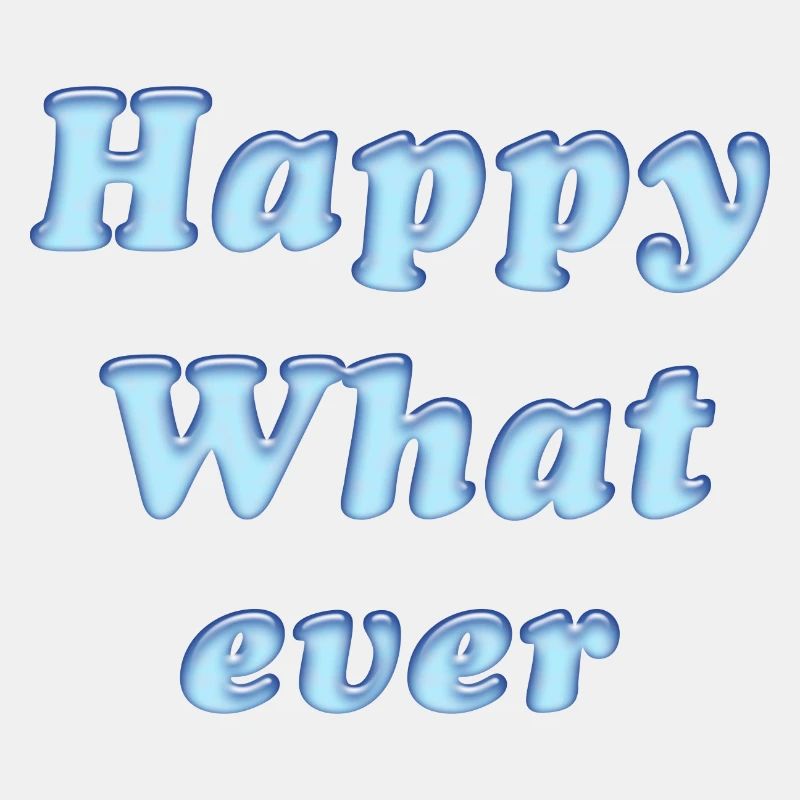 happy whatever