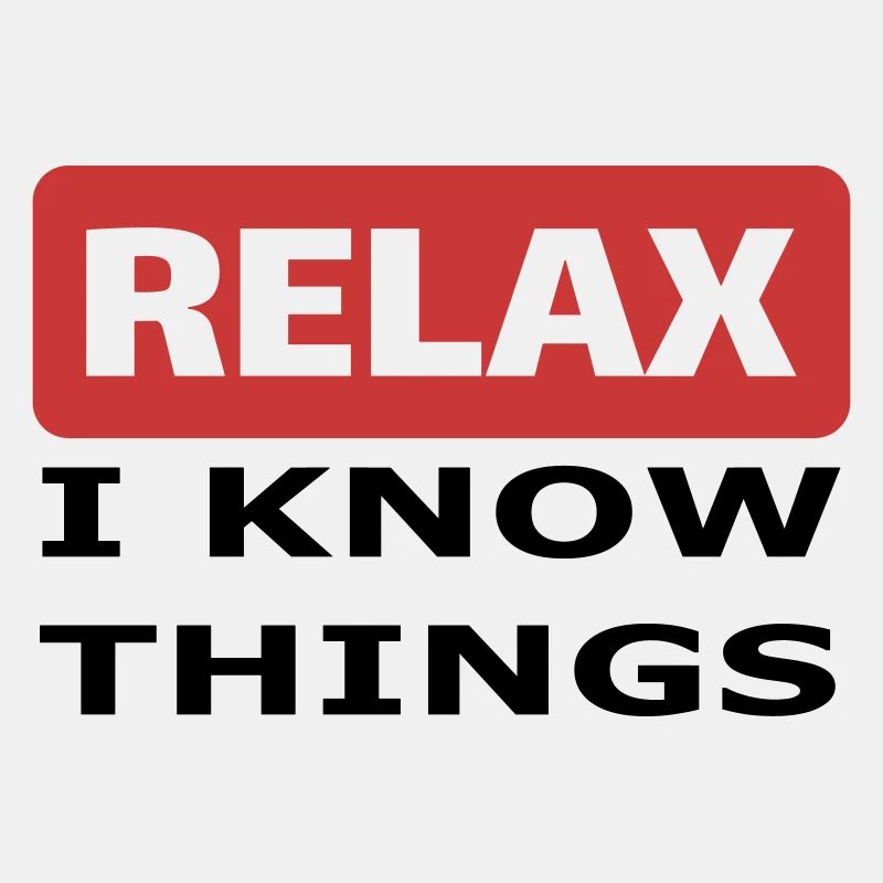Relax I know things