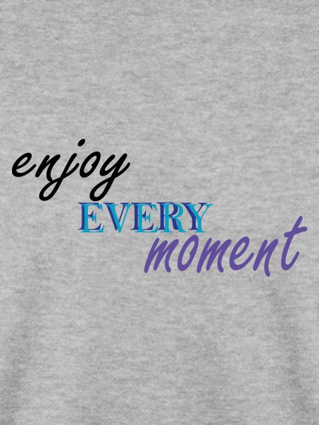 ENJOY EVERY MOMENT