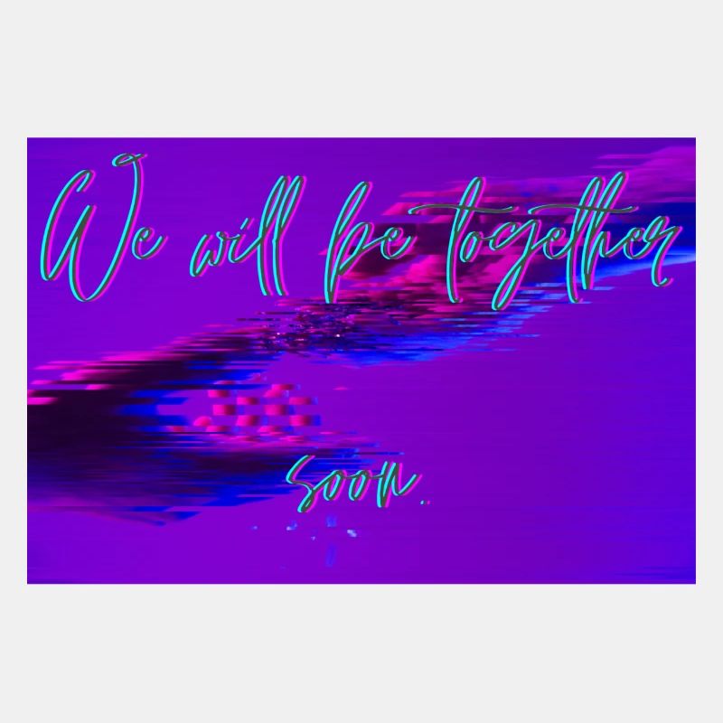 We will be together soon