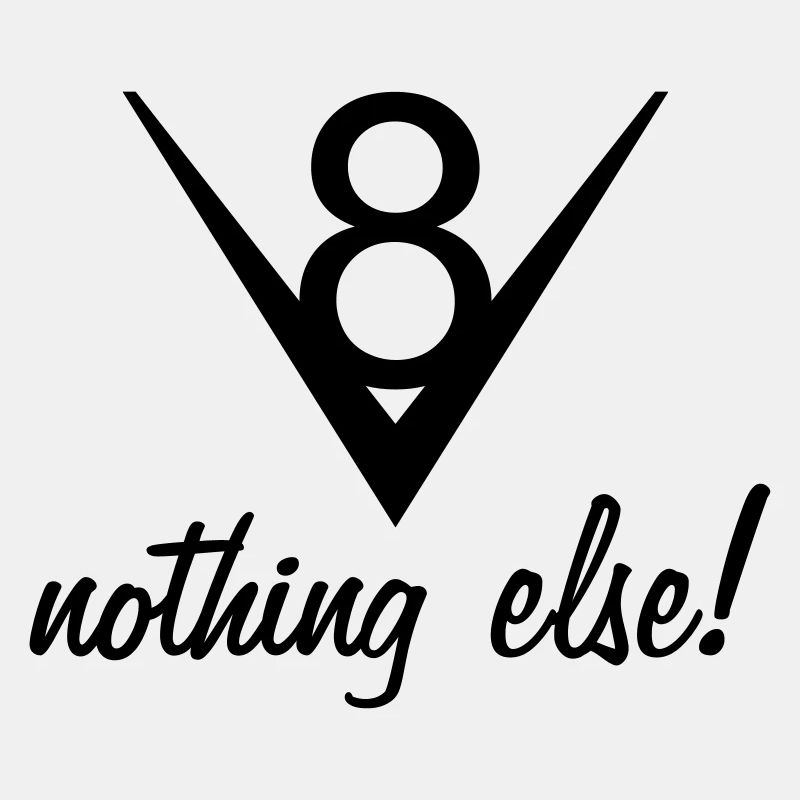 V8 – nothing else!