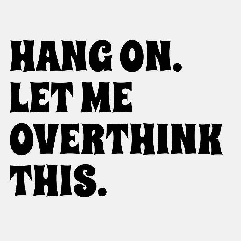 Overthink Einzigartig denken Hang on let me