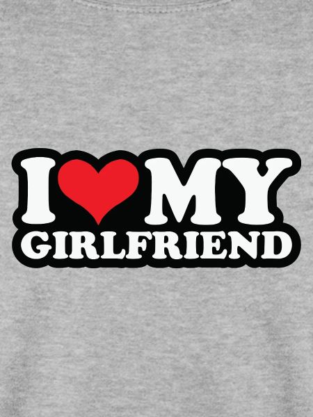 i love my girlfriend
