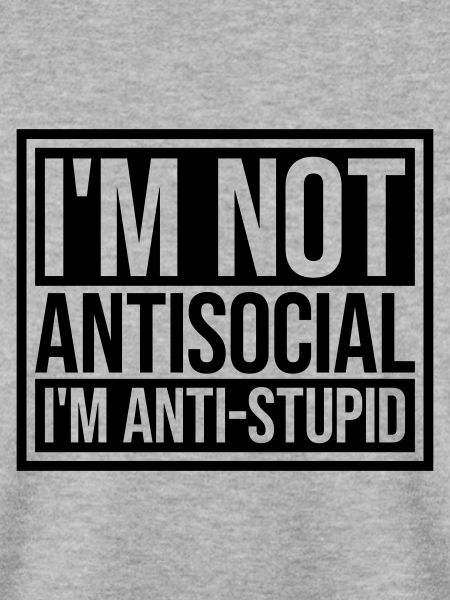 not antisocial anti stupid