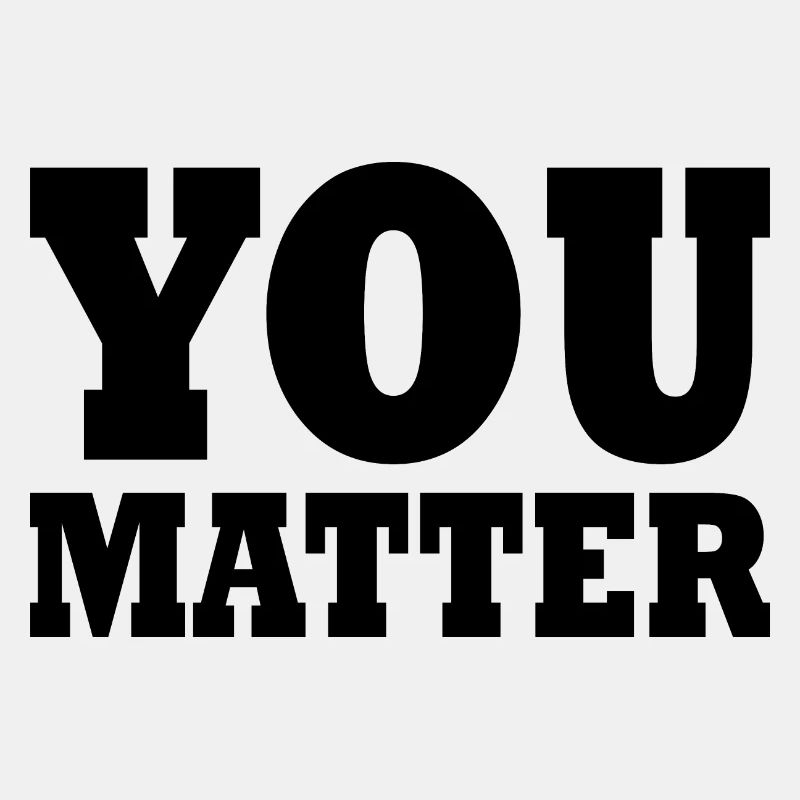 You matter