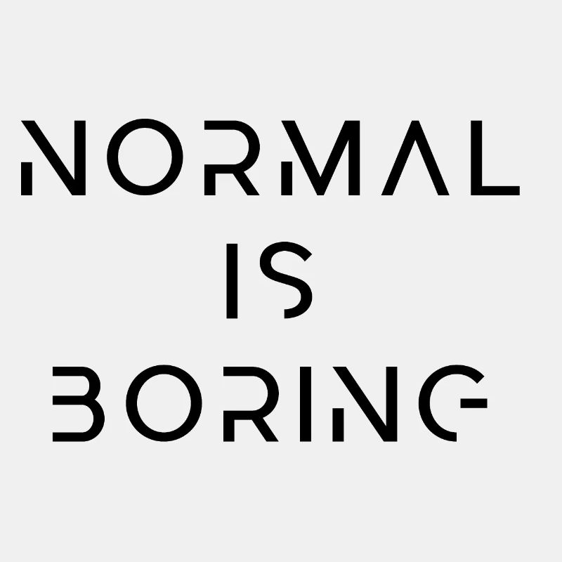 Normal is boring