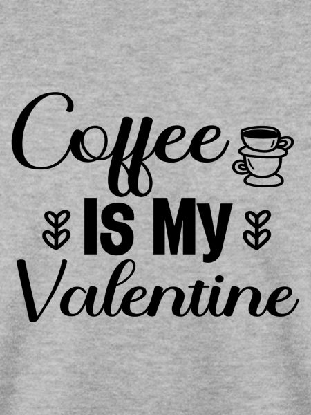 Coffee Is My Valentine